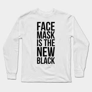 FACE MASK IS THE NEW BLACK Long Sleeve T-Shirt